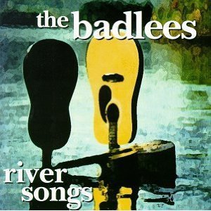 THE BADLEES/RIVER SONGS