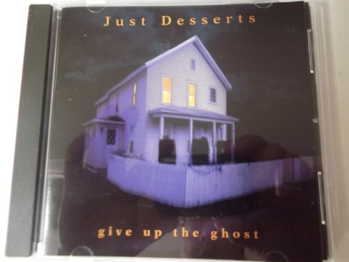 Just Desserts/Give Up The Ghost