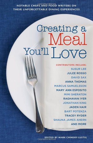 Mark Chimsky Lustig Creating A Meal You'll Love Notable Chefs And Food Writers On Their Unforgett 
