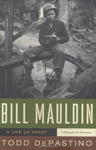Todd Depastino/Bill Mauldin@ A Life Up Front