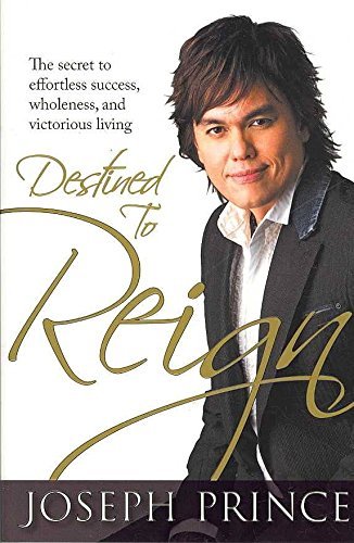 Joseph Prince Destined To Reign The Secret To Effortless Success Wholeness And V 