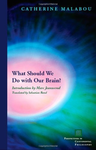 Catherine Malabou/What Should We Do with Our Brain?