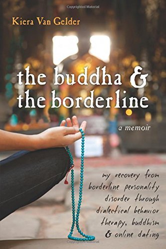 Kiera Van Gelder The Buddha & The Borderline My Recovery From Borderline Personality Disorder 