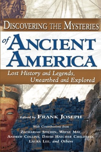 Frank Joseph/Discovering the Mysteries of Ancient America@ Lost History and Legends, Unearthed and Explored