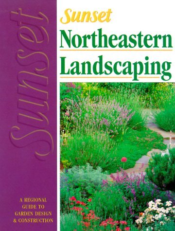 Sunset Books Northeastern Landscaping A Regional Guide To Gard 