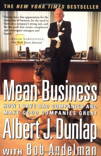 Albert J. Dunlap/Mean Business@ How I Save Bad Companies and Make Good Companies@Fireside