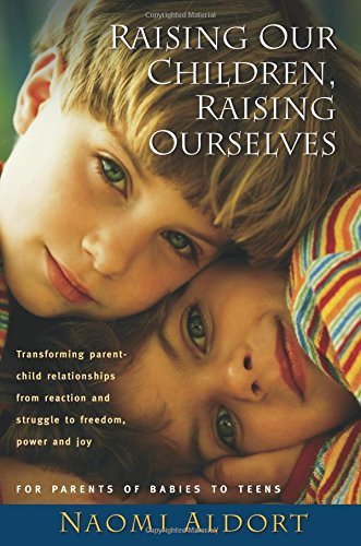 Naomi Aldort/Raising Our Children, Raising Ourselves@First Edition,