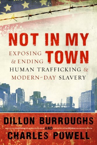 Dillon Burroughs Not In My Town Exposing And Ending Human Trafficking And Modern 