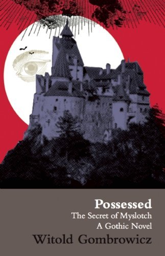 Witold Gombrowicz Possessed The Secret Of Myslotch A Gothic Novel Revised 