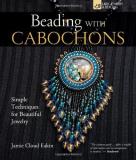 Jamie Cloud Eakin Beading With Cabochons Simple Techniques For Beautiful Jewelry 