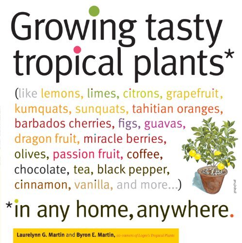 Byron E. Martin Growing Tasty Tropical Plants In Any Home Anywher (like Lemons Limes Citrons Grapefruit Kumquat 