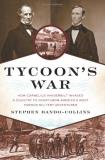 Stephen Dando Collins Tycoon's War How Cornelius Vanderbilt Invaded A Country To Ove 