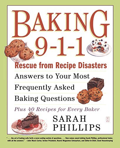 Sarah Phillips Baking 9 1 1 Rescue From Recipe Disasters; Answers To Your Mos Original 