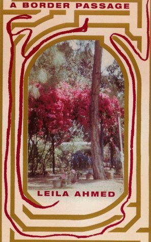 Leila Ahmed/A Border Passage: From Cairo To America-A Woman's