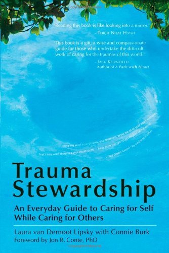 Laura Van Dernoot Lipsky/Trauma Stewardship@An Everyday Guide to Caring for Self While Caring