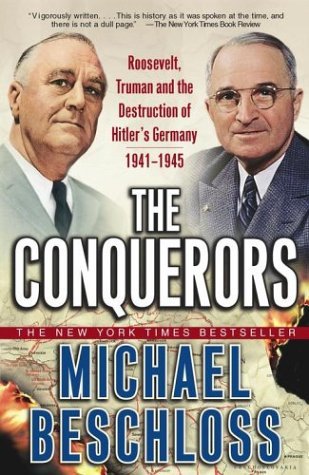 Michael R. Beschloss/The Conquerors@ Roosevelt, Truman and the Destruction of Hitler's