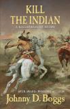 Johnny D. Boggs Kill The Indian A Killstraight Story 