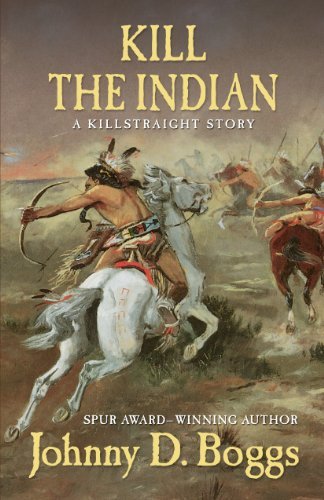 Johnny D. Boggs Kill The Indian A Killstraight Story 