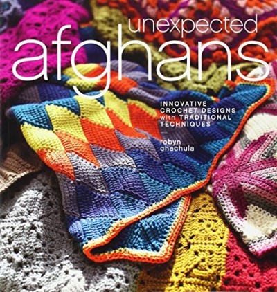 Robyn Chachula Unexpected Afghans Innovative Crochet Designs With Traditional Techn 