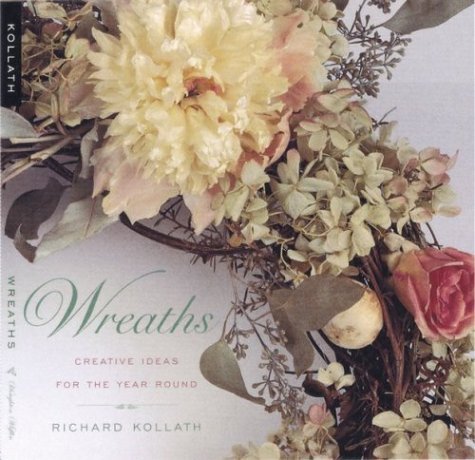 Richard Kollath Wreaths Creative Ideas For The Year Round 