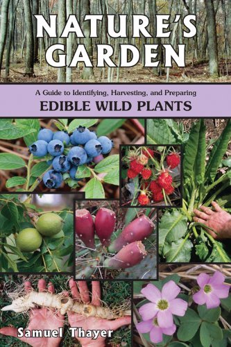 Samuel Thayer/Nature's Garden@ A Guide to Identifying, Harvesting, and Preparing