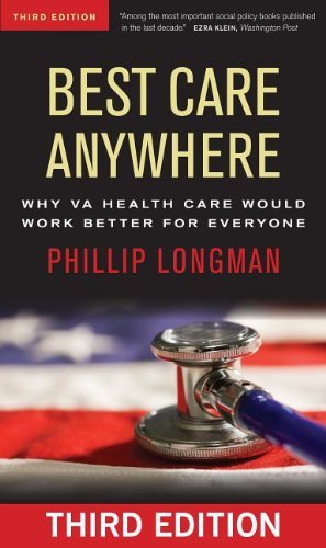 Phillip Longman Best Care Anywhere Why Va Health Care Is Better Than Yours 0003 Edition;third Edition 