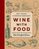 Eric Asimov Wine With Food Pairing Notes And Recipes From The New York Times 