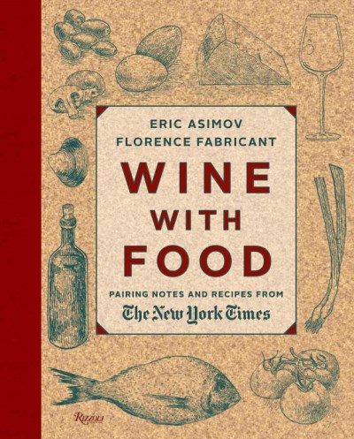 Eric Asimov Wine With Food Pairing Notes And Recipes From The New York Times 