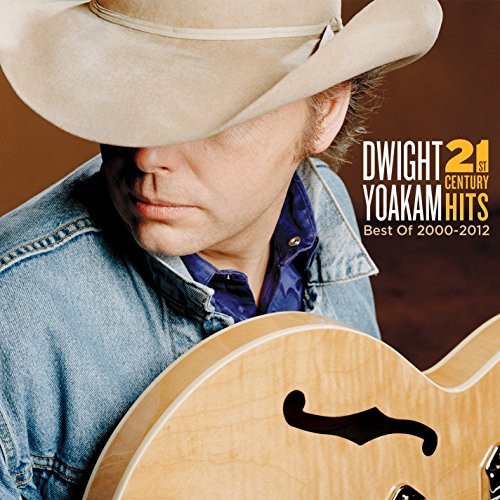 Dwight Yoakam/21st Century Hits: Best Of 2000 - 2012