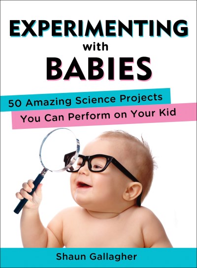 Shaun Gallagher/Experimenting With Babies