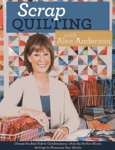 Alex Anderson Scrap Quilting With Alex Anderson Choose The Best Fabric Combinations Pick The Perf 