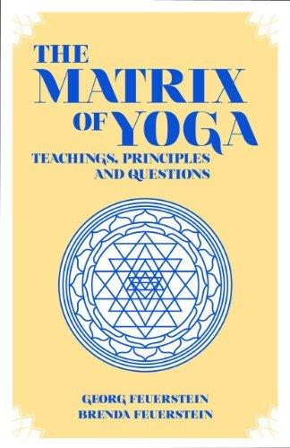 Georg Feuerstein The Matrix Of Yoga Teachings Principles And Questions 
