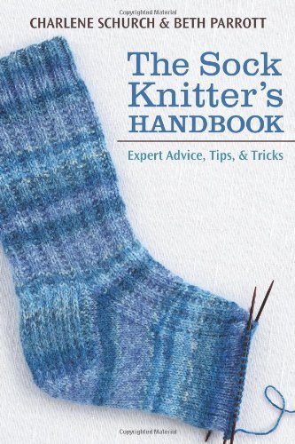 Charlene Schurch The Sock Knitter's Handbook Expert Advice Tips & Tricks 