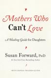 Susan Forward Mothers Who Can't Love A Healing Guide For Daughters 