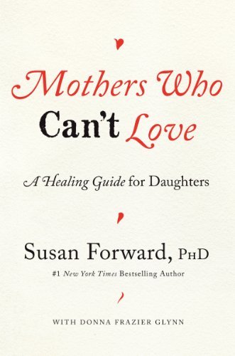 Susan Forward Mothers Who Can't Love A Healing Guide For Daughters 