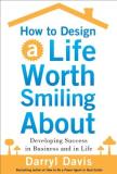 Darryl Davis How To Design A Life Worth Smiling About Developing Success In Business And In Life 