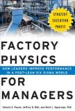 Mark Spearman Factory Physics For Managers How Leaders Improve Performance In A Post Lean Si 
