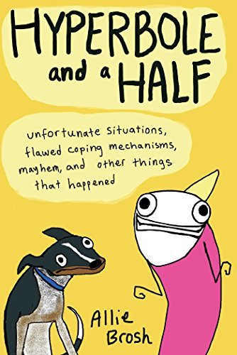 Allie Brosh Hyperbole And A Half Unfortunate Situations Flawed Coping Mechanisms 