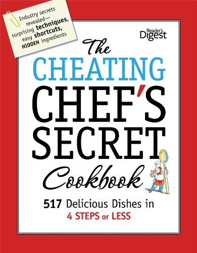 Reader's Digest The Cheating Chef's Secret Cookbook 517 Delicious Dishes In 4 Steps Or Less 