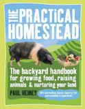 Paul Heiney Practical Homestead The The Backyard Handbook For Growing Food Raising A 