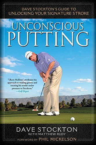 Dave Stockton Unconscious Putting Dave Stockton's Guide To Unlocking Your Signature 