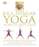 B. K. S. Iyengar B.K.S. Iyengar Yoga The Path To Holistic Health 