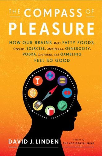 David J. Linden The Compass Of Pleasure How Our Brains Make Fatty Foods Orgasm Exercise 