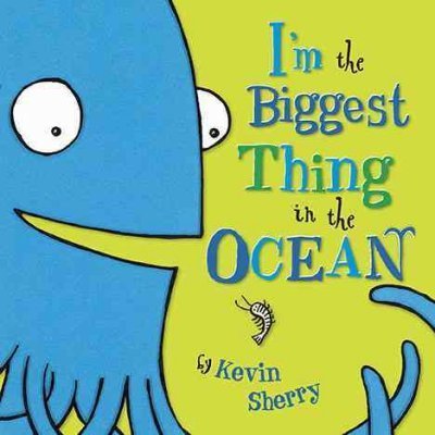 Kevin Sherry I'm The Biggest Thing In The Ocean! 