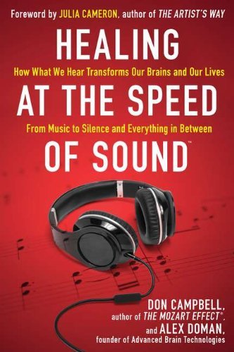 Don Campbell Healing At The Speed Of Sound How What We Hear Transforms Our Brains And Our Li 