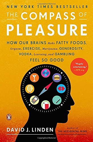 David J. Linden The Compass Of Pleasure How Our Brains Make Fatty Foods Orgasm Exercise 