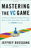 Jeffrey Bussgang Mastering The Vc Game A Venture Capital Insider Reveals How To Get From 