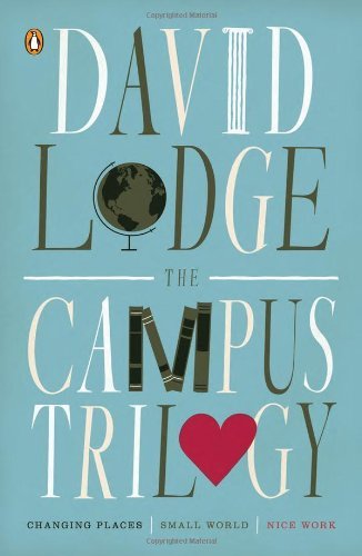 David Lodge The Campus Trilogy Changing Places; Small World; Nice Work 