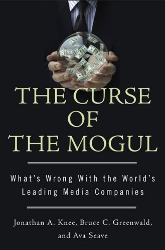 Jonathan A. Knee/Curse Of The Mogul,The@What's Wrong With The World's Leading Media Compa