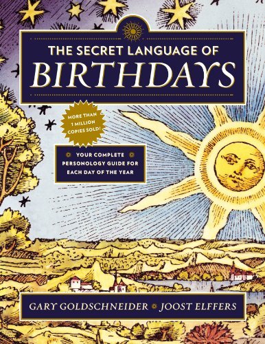 Gary Goldschneider The Secret Language Of Birthdays Your Complete Personology Guide For Each Day Of T 